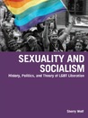 Sexuality and Socialism: History, Politics, and Theory of LGBT Liberation