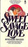 Sweet Savage Love by Rosemary Rogers Sweet Savage Love by Rosemary Rogers