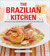 The Brazilian Kitchen: 100 Classic and Creative Recipes for the Home Cook