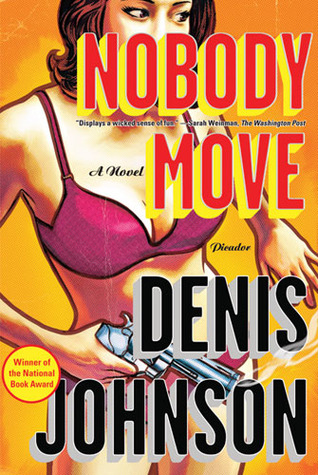 Nobody Move by Denis Johnson Nobody Move by Denis Johnson