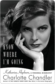 I Know Where I'm Going: Katharine Hepburn, A Personal Biography