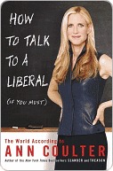 How to Talk to a Liberal (If You Must): The World According to Ann Coulter