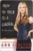 How to Talk to a Liberal (If You Must): The World According to Ann Coulter