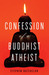 Confession of a Buddhist Atheist