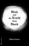 Blink and the World Goes Blank by Filbert Conroy