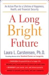 A Long Bright Future: An Action Plan for a Lifetime of Happiness, Health, and Financial Security