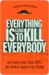 Everything Is Going to Kill Everybody: The Terrifyingly Real Ways the World Wants You Dead (ebook)