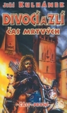 Čas mrtvých (Divocí a zlí, #1) Čas mrtvých (Divocí a zlí, #1)