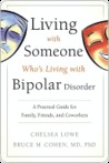 Living with Someone Who's Living with Bipolar Disorder: A Practical Guide for Family, Friends, and Coworkers