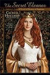 The Secret Eleanor by Cecelia Holland The Secret Eleanor by Cecelia Holland