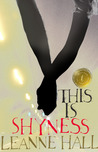 This is Shyness by Leanne Hall This is Shyness by Leanne Hall