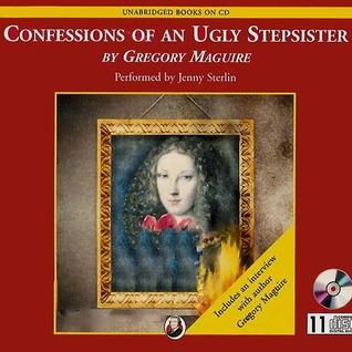 Confessions of an Ugly Stepsister by Gregory Maguire Confessions of an Ugly Stepsister by Gregory Maguire