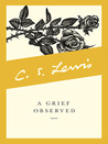 A Grief Observed by C.S. Lewis A Grief Observed by C.S. Lewis