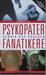 Psykopater/Fanatikere - når mennesker bliver ekstrem