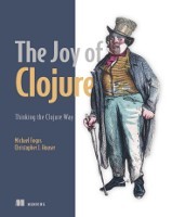 The Joy of Clojure by Michael Fogus The Joy of Clojure by Michael Fogus