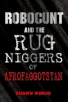 Robocunt and the Rug Niggers of Afrofaggotstan Robocunt and the Rug Niggers of Afrofaggotstan