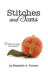 Stitches and Scars by Elizabeth A. Vincent Stitches and Scars by Elizabeth A. Vincent