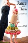 Dance with Them: 30 Stumbling Mothers Share Glimpses of Grace Dance with Them: 30 Stumbling Mothers Share Glimpses of Grace