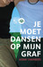 Je moet dansen op mijn graf (Paperback)