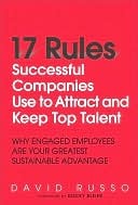 17 Rules Successful Companies Use to Attract and Keep Top Talent by David Russo 17 Rules Successful Companies Use to Attract and Keep Top Talent by David Russo