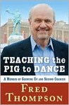 Teaching the Pig to Dance: A Memoir of Growing Up and Second Chances Teaching the Pig to Dance: A Memoir of Growing Up and Second Chances