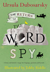 The Return of the Word Spy by Ursula Dubosarsky The Return of the Word Spy by Ursula Dubosarsky