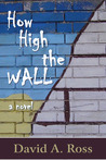 How High The Wall: A Novel How High The Wall: A Novel