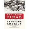 The Grand Jihad: How Islam and the Left Sabotage America The Grand Jihad: How Islam and the Left Sabotage America