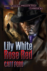 Lily White Rose Red by Catt Ford