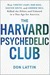 The Harvard Psychedelic Club: How Timothy Leary, Ram Dass, Huston Smith, and Andrew Weil Killed the Fifties and Ushered in a New Age for America (ebook)