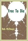 Free to Die by Bob McElwain