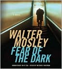 Fear of the Dark by Walter Mosley Fear of the Dark by Walter Mosley