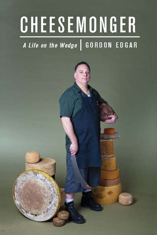 Cheesemonger: A Life On The Wedge