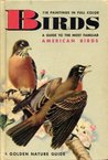 Birds: A Guide to the Most Familiar American Birds: 125 Birds in Full Color