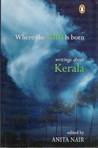 Where the Rain is Born: Writings About Kerala