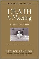 Death by Meeting: A Leadership Fable...about Solving the Most Painful Problem in Business