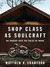 Shop Class as Soulcraft: An Inquiry Into the Value of Work (ebook)