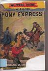 We Were There with the Pony Express We Were There with the Pony Express