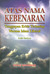 Atas Nama Kebenaran Tanggapan Kritis Terhadap Wacana Islam Liberal by Khalif Muammar