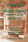 From the Porch Swing - Memories of Our Grandparents From the Porch Swing - Memories of Our Grandparents