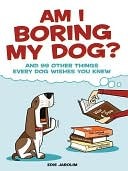 Am I Boring My Dog