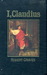 I, Claudius: From the Autobiography of Tiberius Claudius, Emperor of the Romans, Born BC 10, Murdered and Deified Ad 54