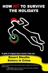 How NOT to Survive the Holidays (SinC Desert Sleuths, #1) How NOT to Survive the Holidays (SinC Desert Sleuths, #1)