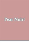 Pear Noir! (#4)