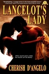 Lancelot's Lady by Cherish D'Angelo Lancelot's Lady by Cherish D'Angelo
