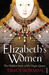 Elizabeth's Women: The Hidden Story of the Virgin Queen (Paperback)