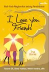 I Love You, Friends I Love You, Friends