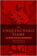 The Unquenchable Flame: Discovering the Heart of the Reformation