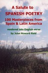A Salute to Spanish Poetry: 100 Masterpieces from Spain & Latin America Rendered Into English Verse