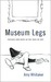 Museum Legs by Amy Whitaker Museum Legs by Amy Whitaker
